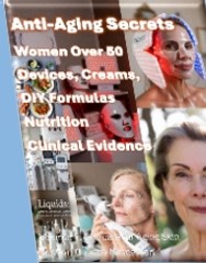 Anti-Aging Secrets. Women Over 50. Devices, Creams,DIY Formulas, Nutrition, Clinical Evidence